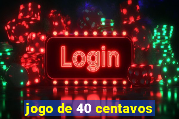 jogo de 40 centavos